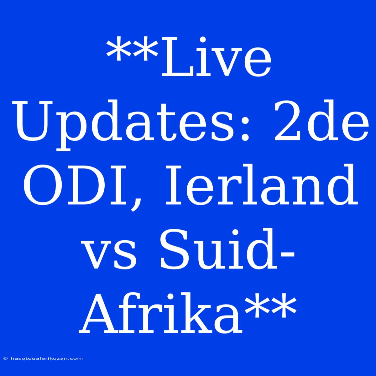 **Live Updates: 2de ODI, Ierland Vs Suid-Afrika**