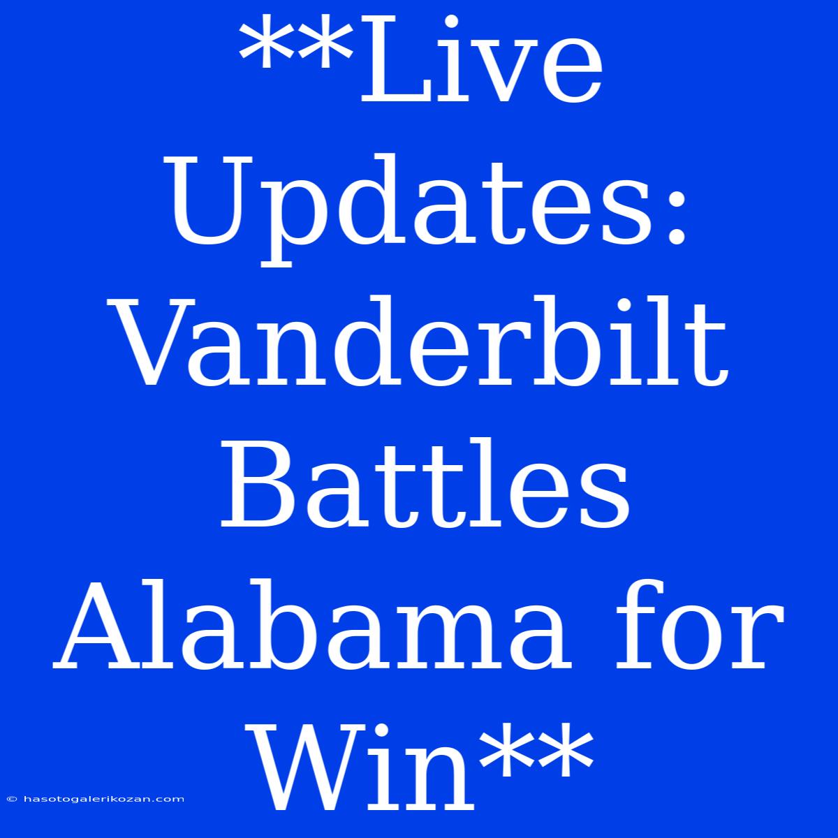 **Live Updates: Vanderbilt Battles Alabama For Win**