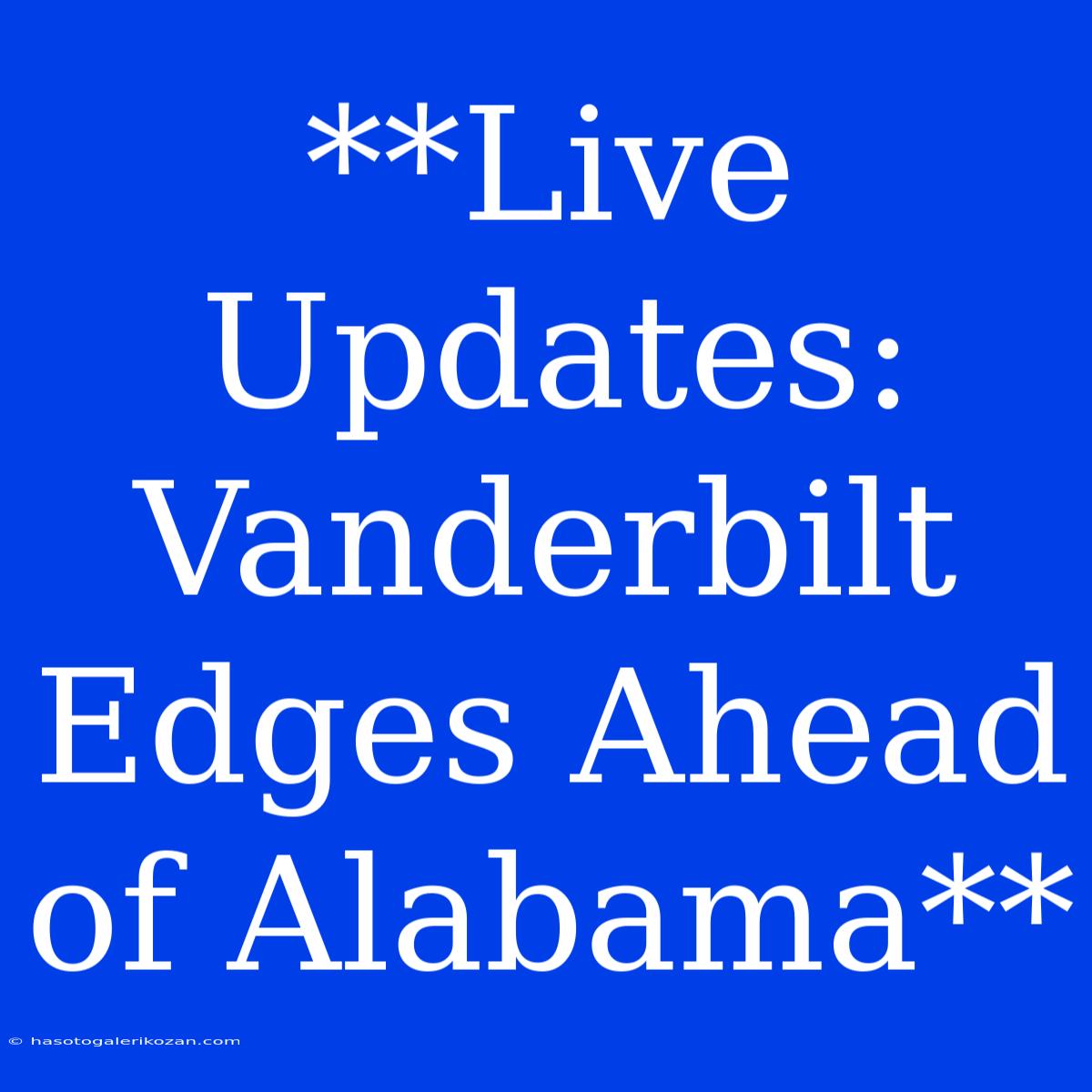 **Live Updates: Vanderbilt Edges Ahead Of Alabama**