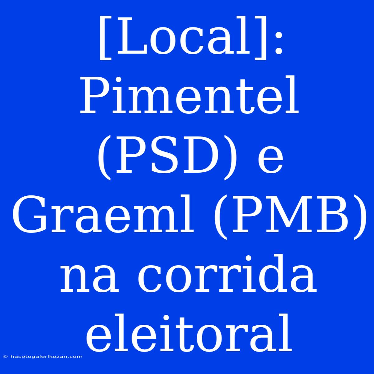 [Local]: Pimentel (PSD) E Graeml (PMB) Na Corrida Eleitoral 