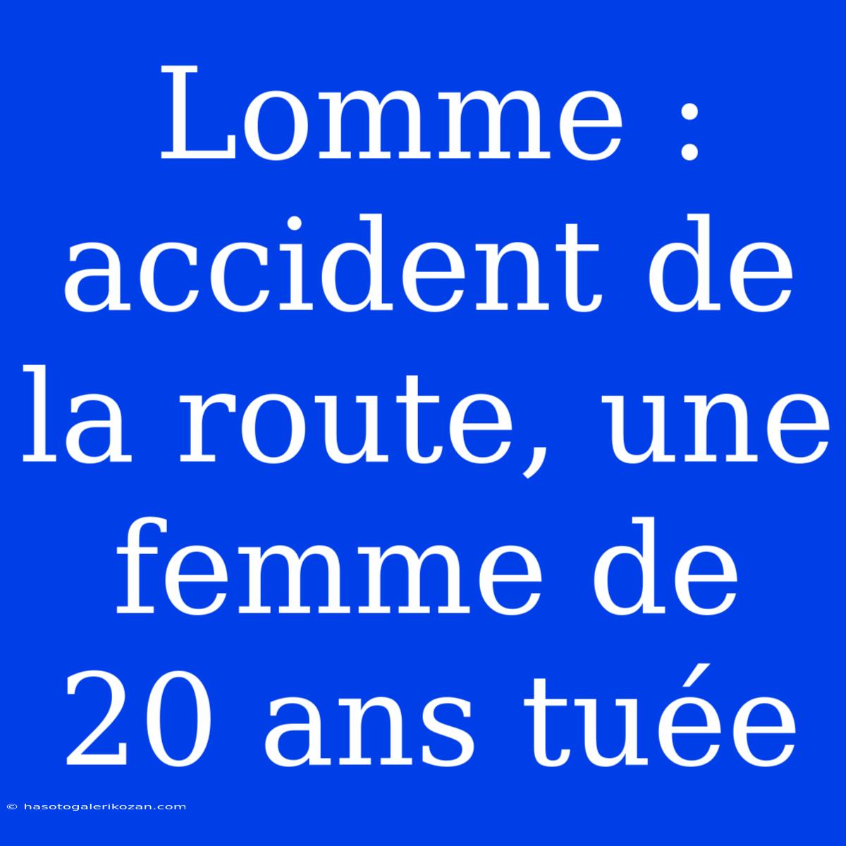 Lomme : Accident De La Route, Une Femme De 20 Ans Tuée 