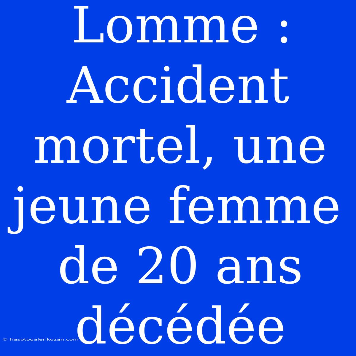 Lomme : Accident Mortel, Une Jeune Femme De 20 Ans Décédée