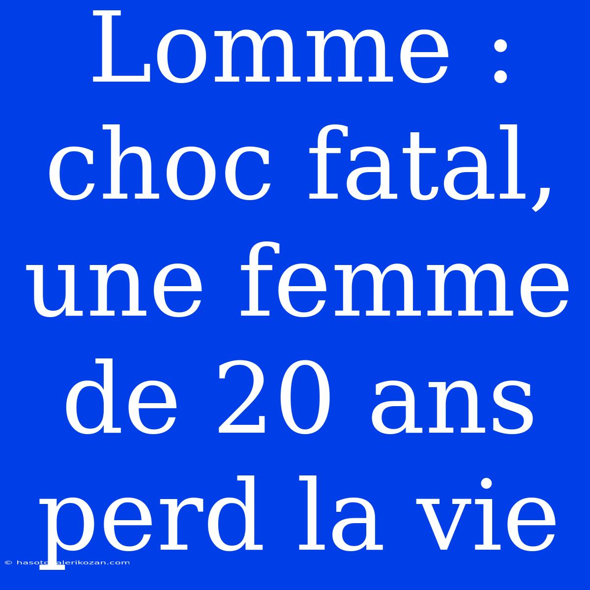 Lomme : Choc Fatal, Une Femme De 20 Ans Perd La Vie