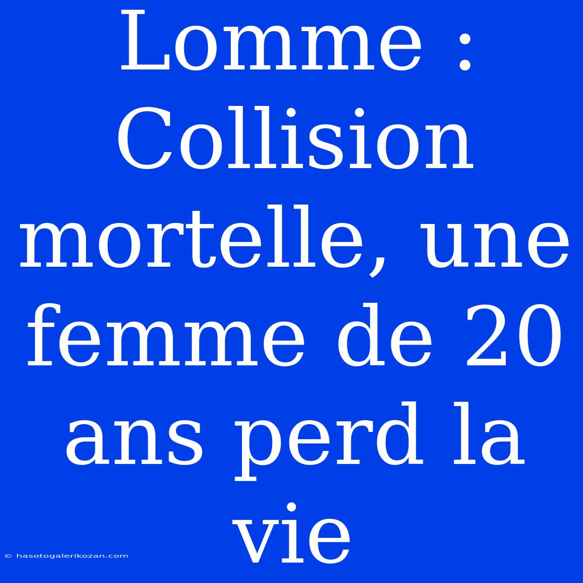 Lomme : Collision Mortelle, Une Femme De 20 Ans Perd La Vie