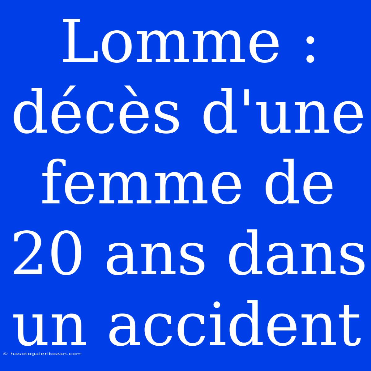 Lomme : Décès D'une Femme De 20 Ans Dans Un Accident