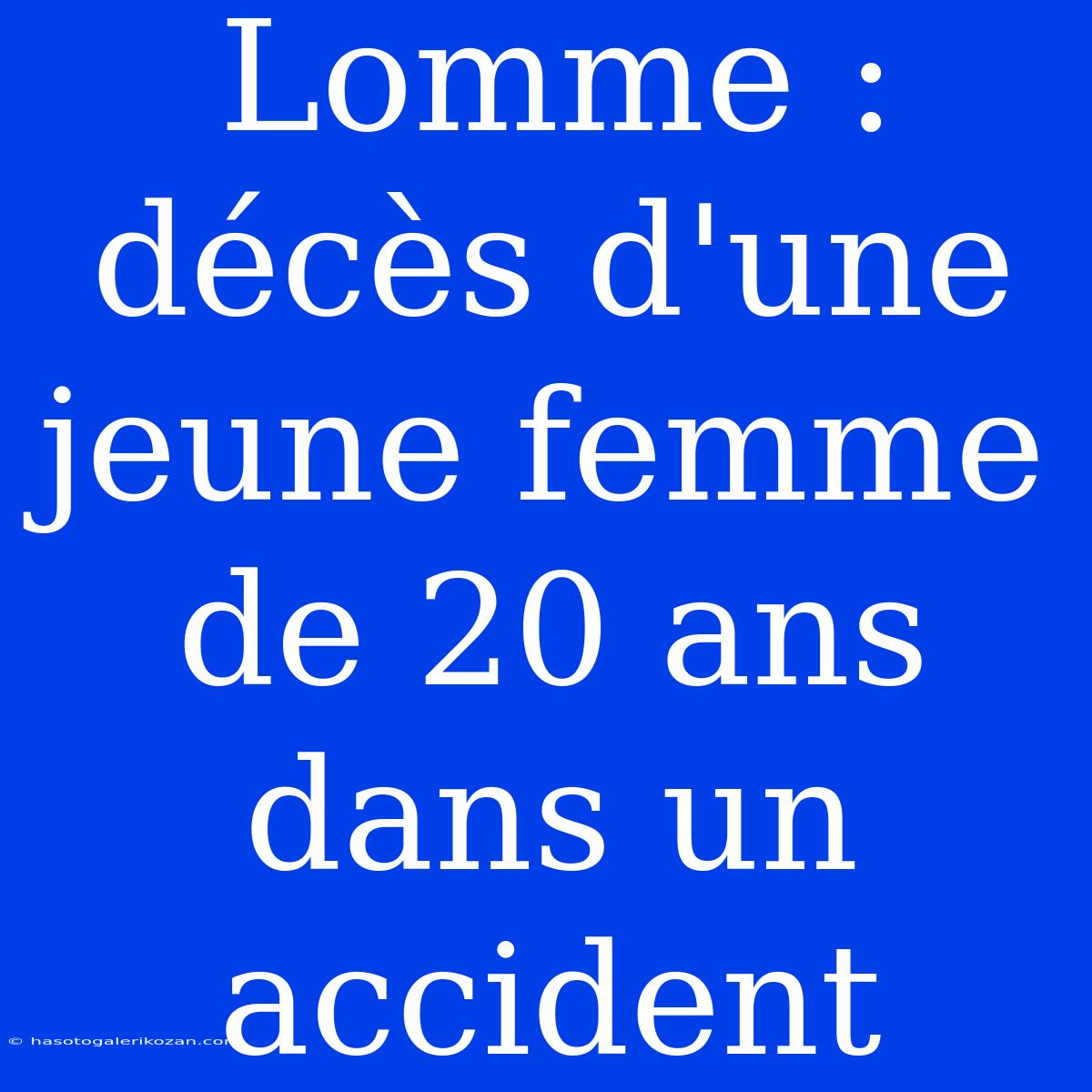 Lomme : Décès D'une Jeune Femme De 20 Ans Dans Un Accident