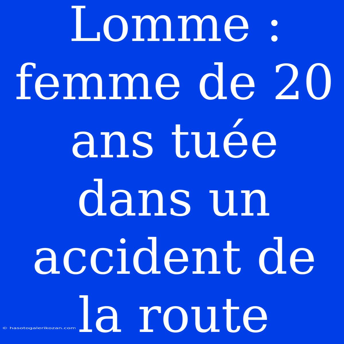 Lomme : Femme De 20 Ans Tuée Dans Un Accident De La Route