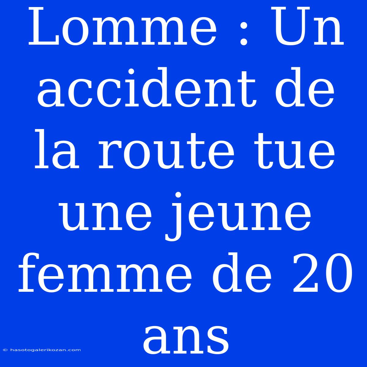 Lomme : Un Accident De La Route Tue Une Jeune Femme De 20 Ans