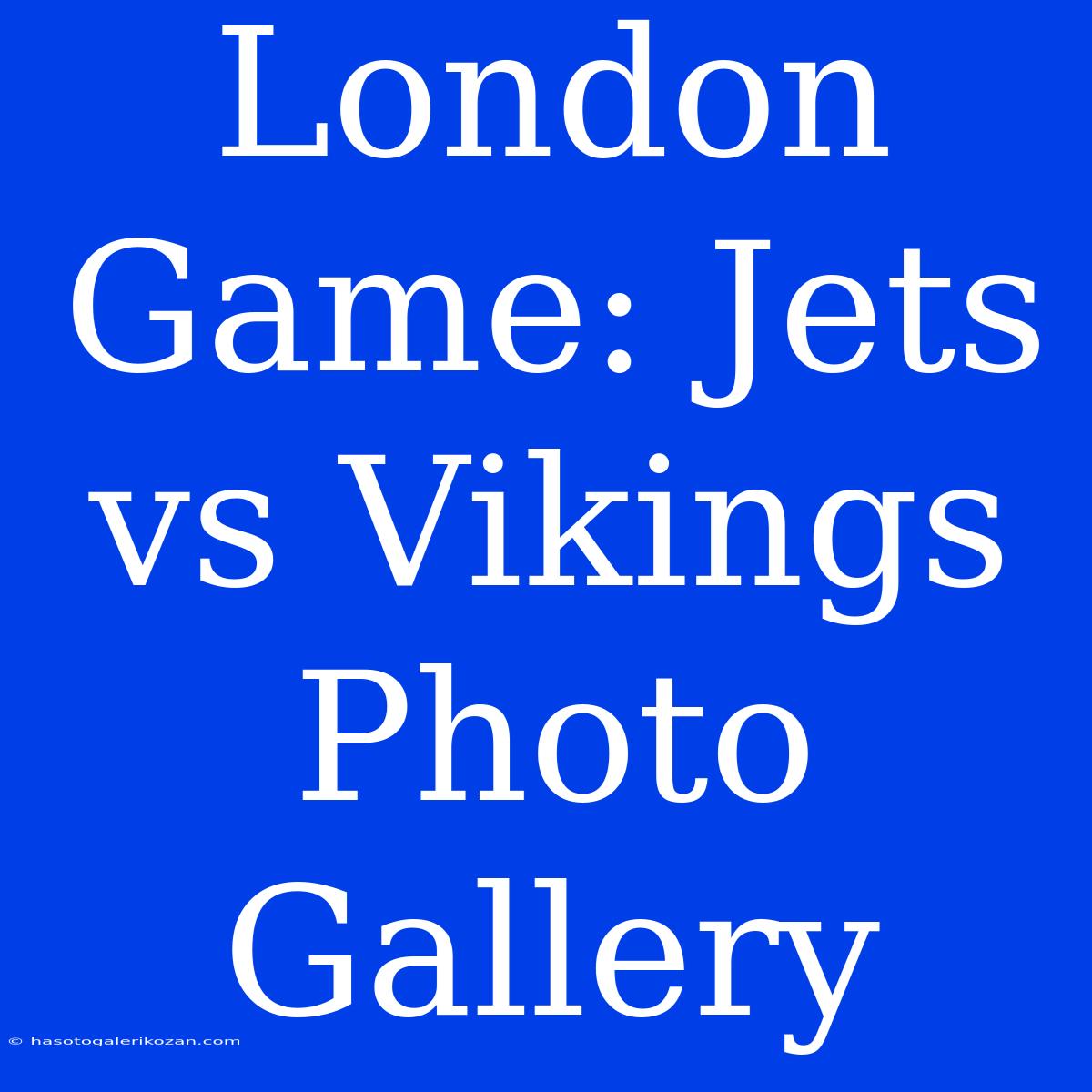 London Game: Jets Vs Vikings Photo Gallery