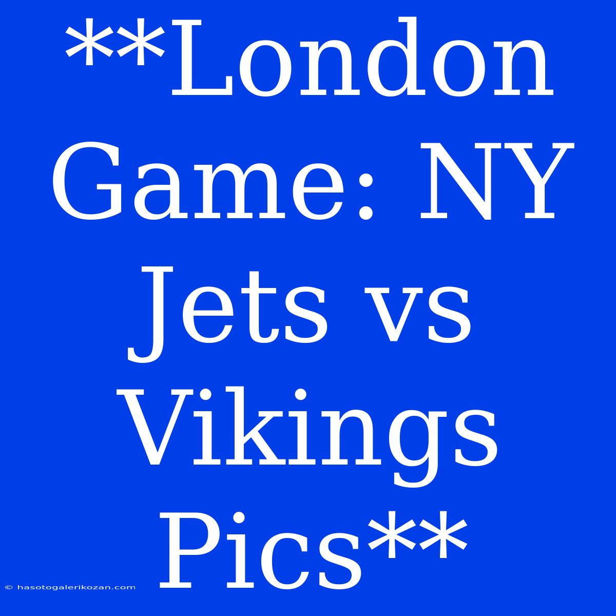 **London Game: NY Jets Vs Vikings Pics**