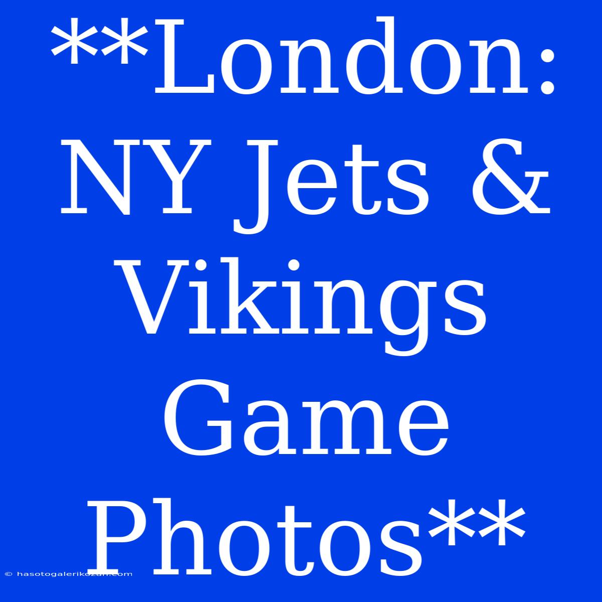 **London: NY Jets & Vikings Game Photos**