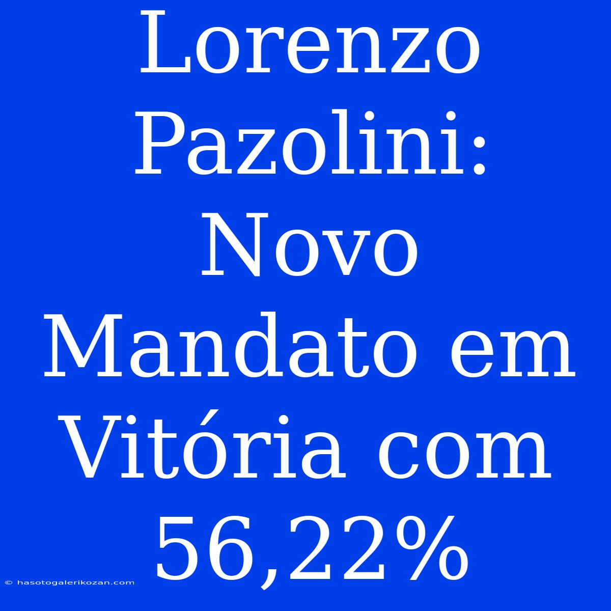 Lorenzo Pazolini: Novo Mandato Em Vitória Com 56,22% 