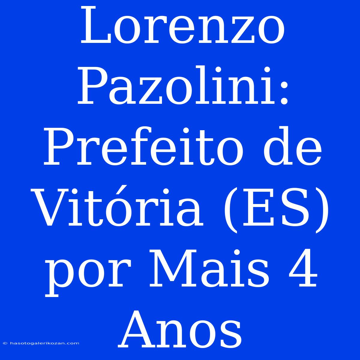 Lorenzo Pazolini: Prefeito De Vitória (ES) Por Mais 4 Anos