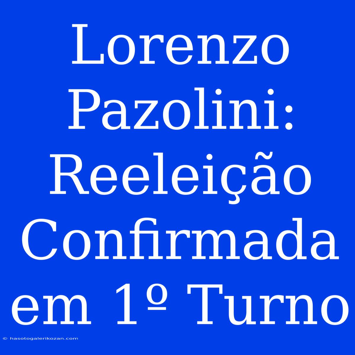 Lorenzo Pazolini: Reeleição Confirmada Em 1º Turno