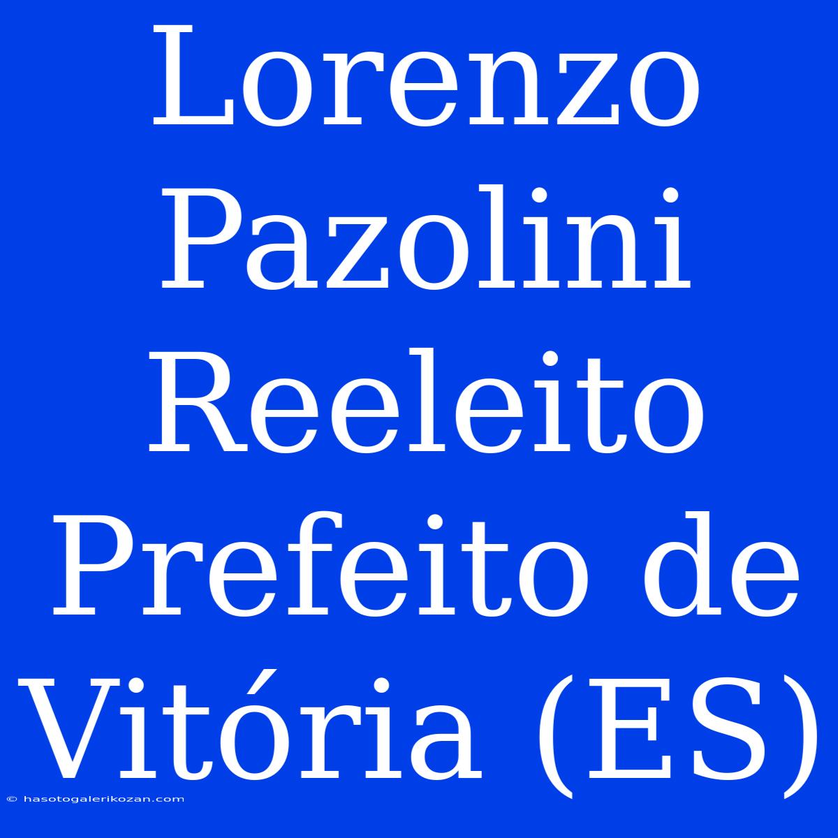 Lorenzo Pazolini Reeleito Prefeito De Vitória (ES)