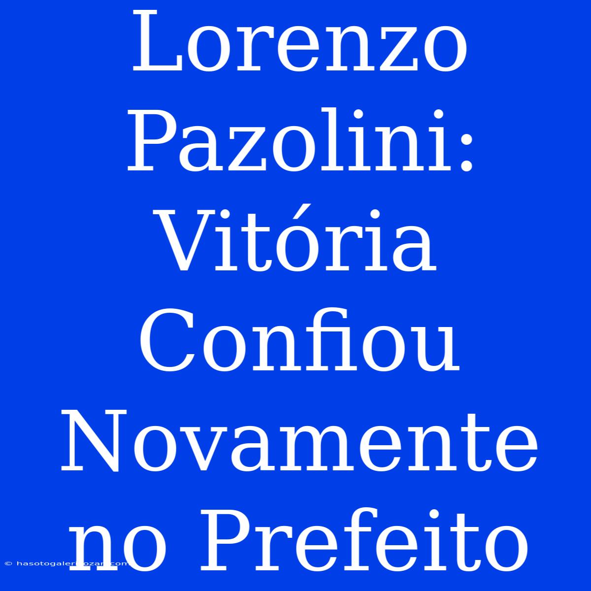 Lorenzo Pazolini: Vitória Confiou Novamente No Prefeito