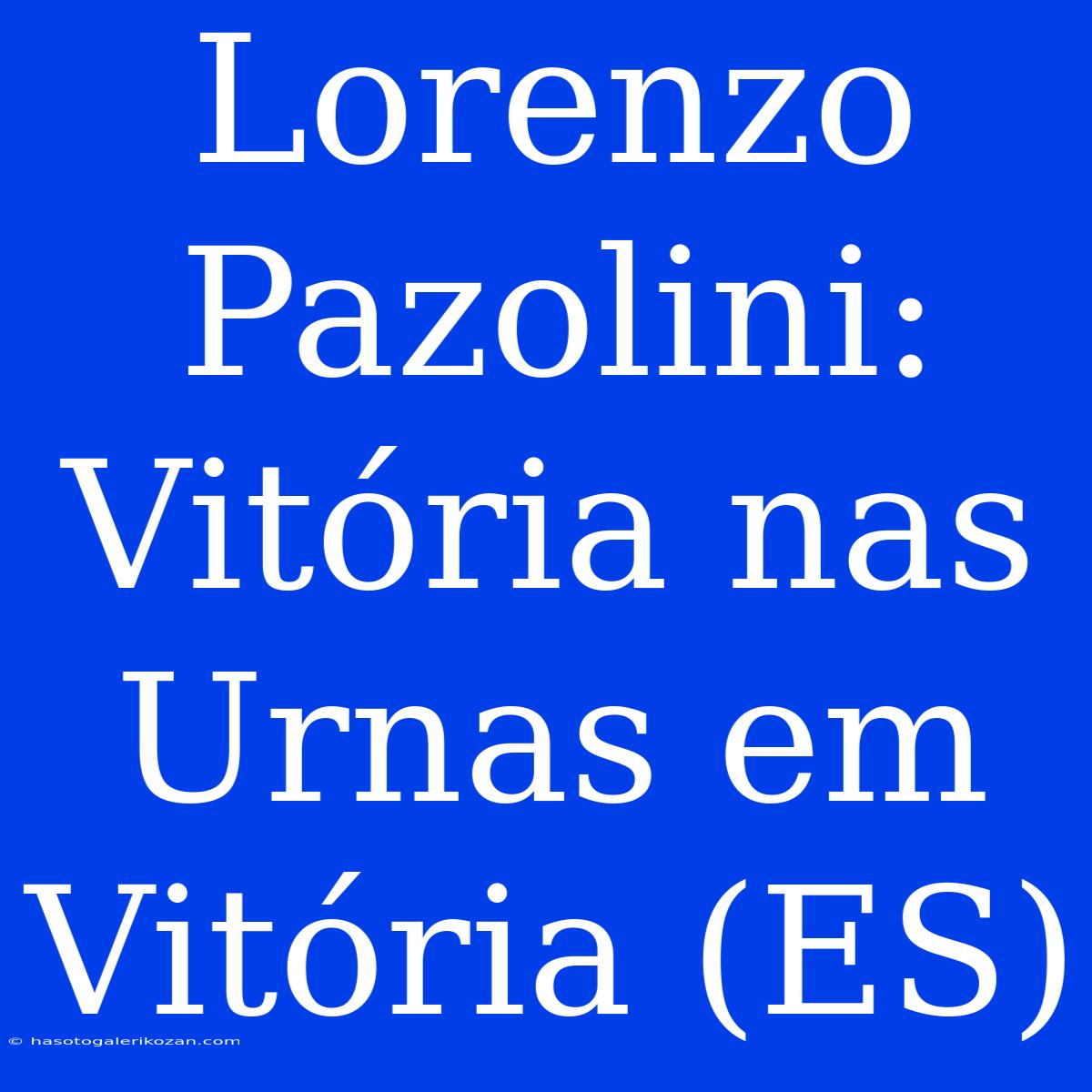 Lorenzo Pazolini: Vitória Nas Urnas Em Vitória (ES)