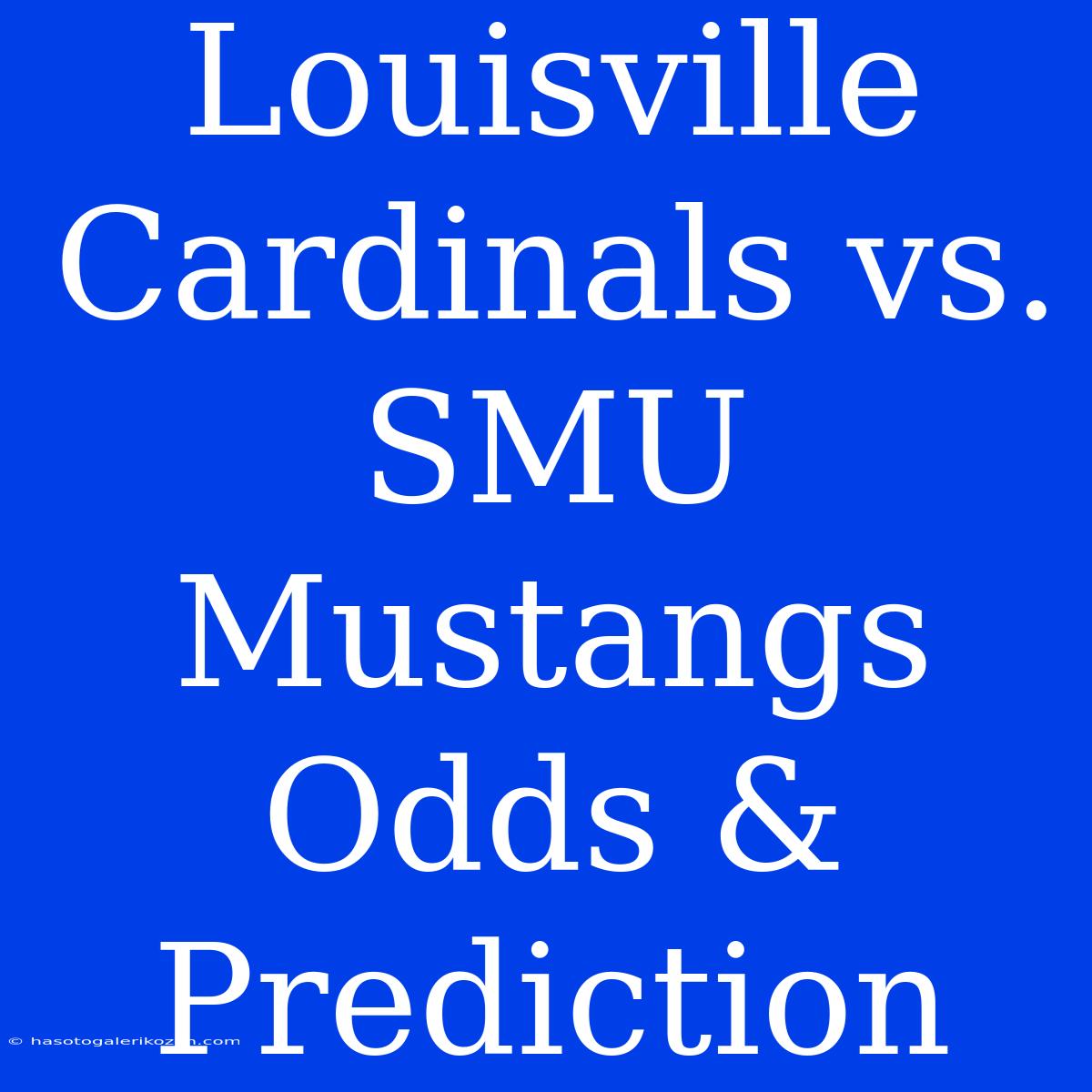 Louisville Cardinals Vs. SMU Mustangs Odds & Prediction