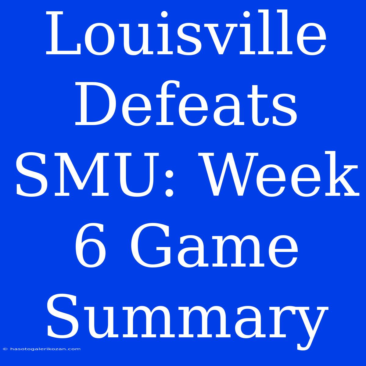 Louisville Defeats SMU: Week 6 Game Summary