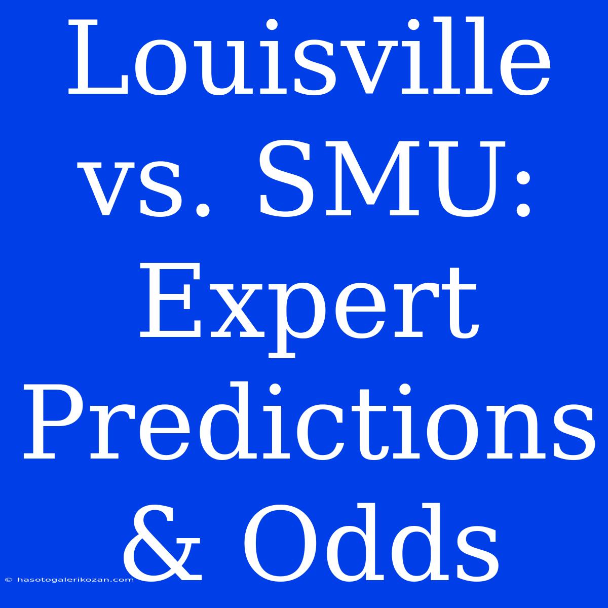 Louisville Vs. SMU: Expert Predictions & Odds