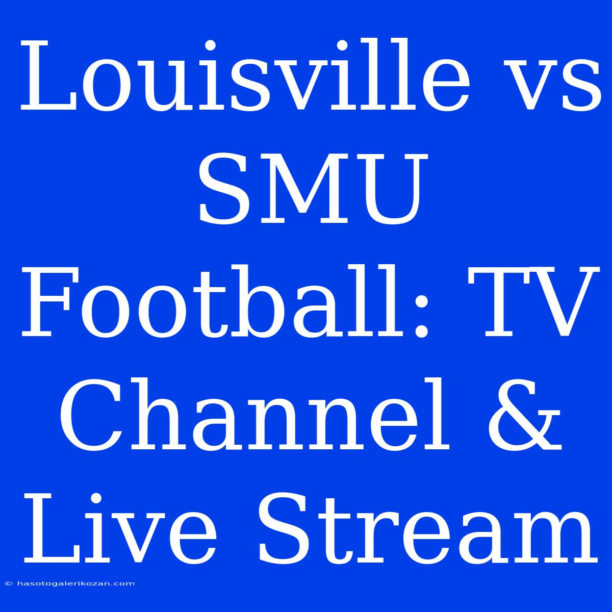 Louisville Vs SMU Football: TV Channel & Live Stream