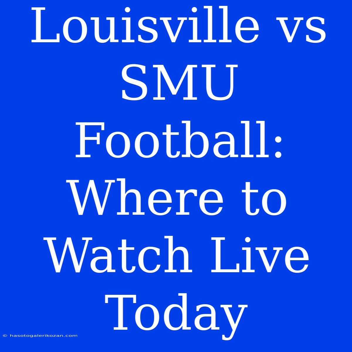 Louisville Vs SMU Football: Where To Watch Live Today