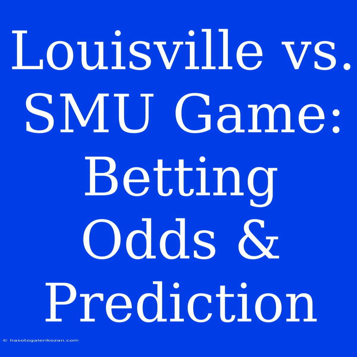 Louisville Vs. SMU Game: Betting Odds & Prediction