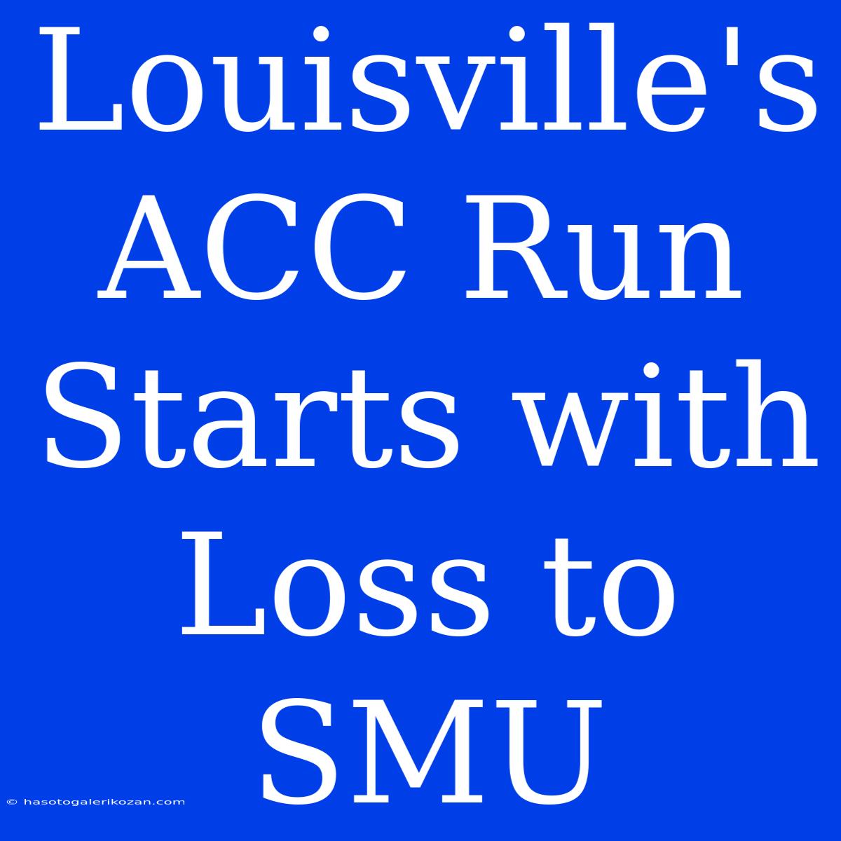 Louisville's ACC Run Starts With Loss To SMU 