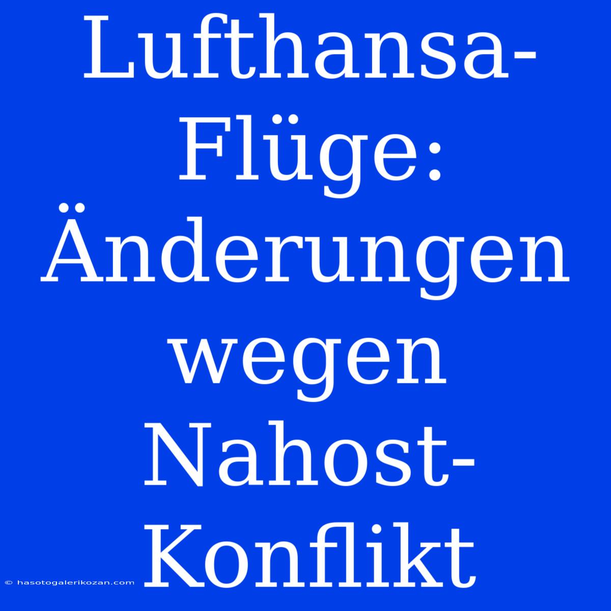 Lufthansa-Flüge: Änderungen Wegen Nahost-Konflikt