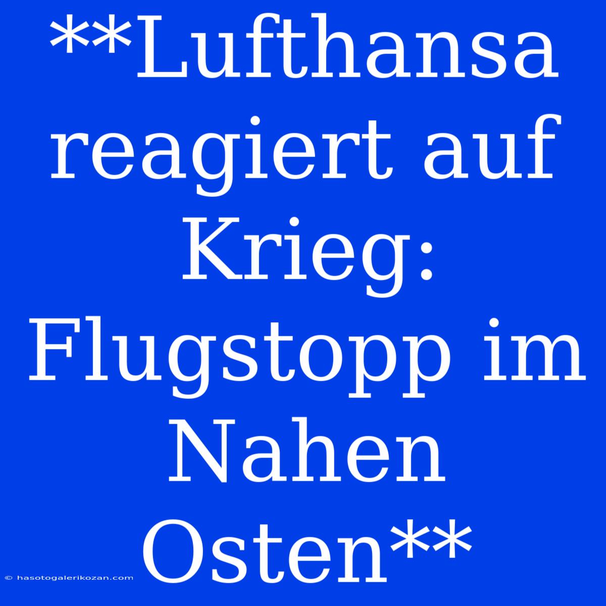 **Lufthansa Reagiert Auf Krieg: Flugstopp Im Nahen Osten**