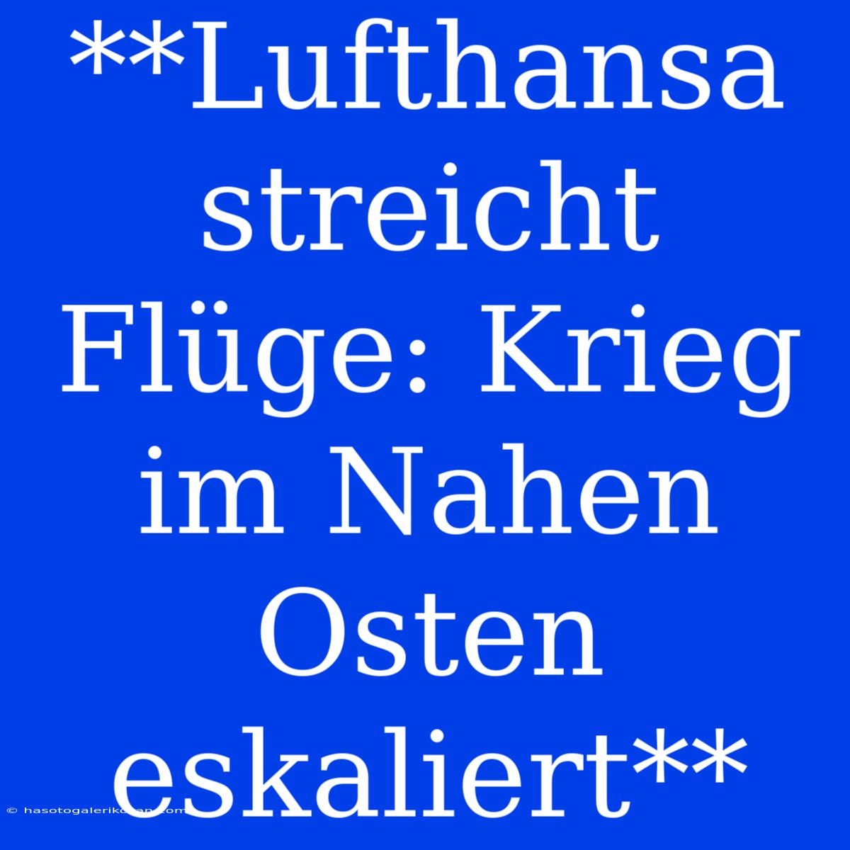 **Lufthansa Streicht Flüge: Krieg Im Nahen Osten Eskaliert** 