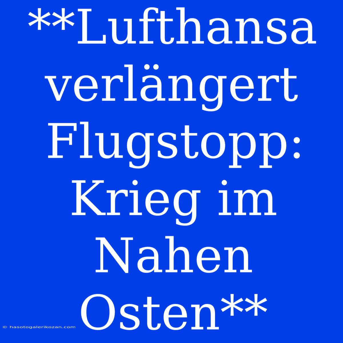 **Lufthansa Verlängert Flugstopp: Krieg Im Nahen Osten**