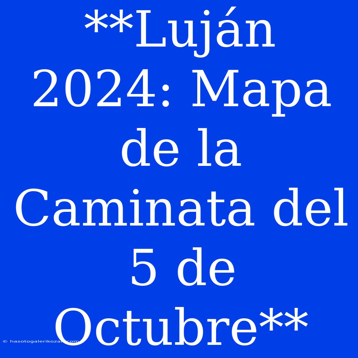 **Luján 2024: Mapa De La Caminata Del 5 De Octubre**