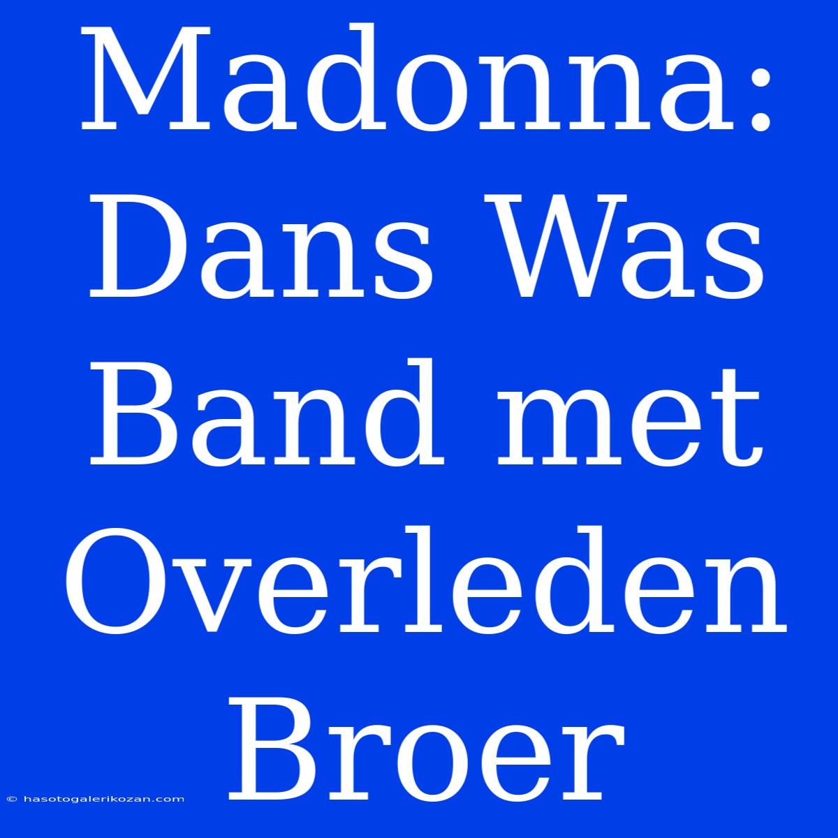 Madonna: Dans Was Band Met Overleden Broer 