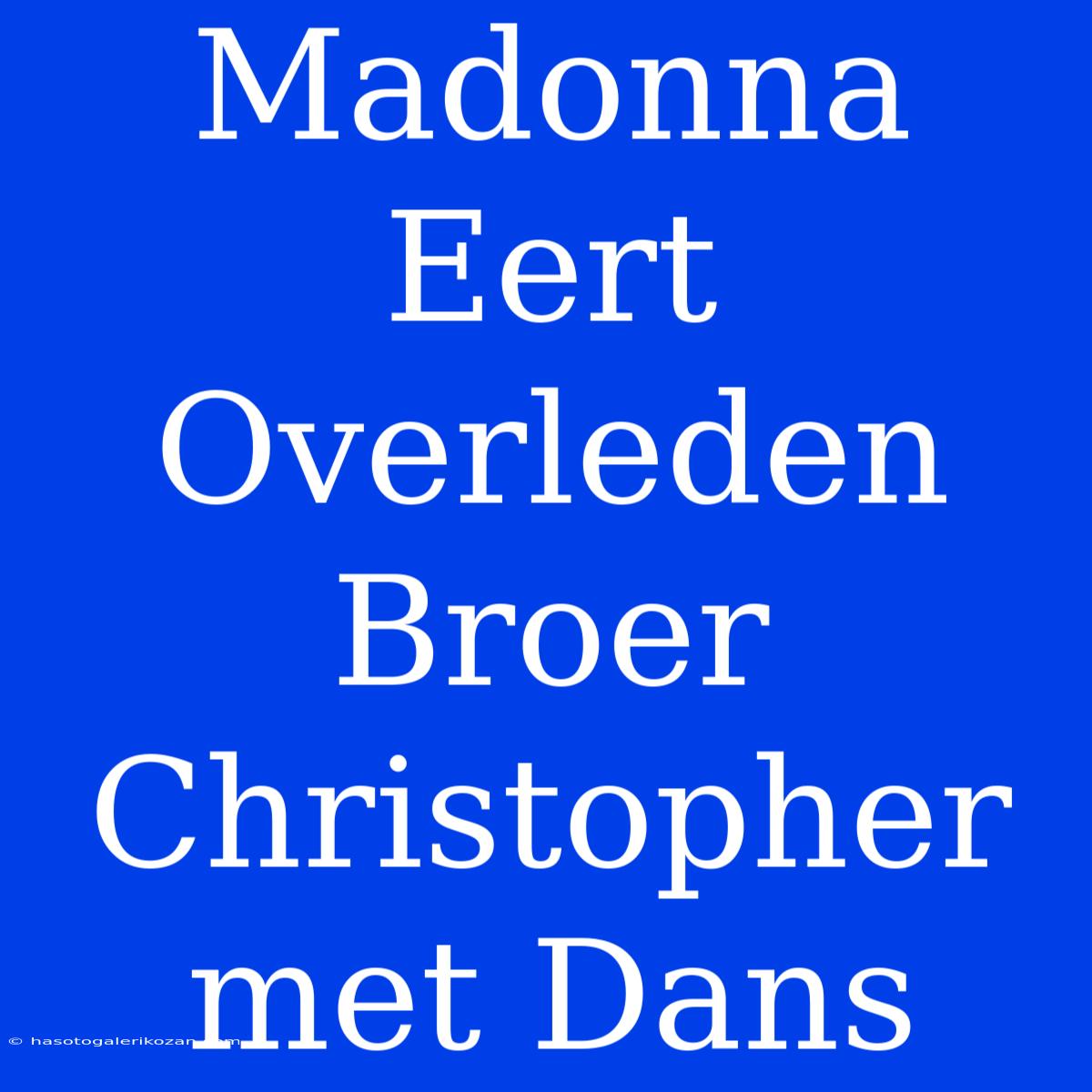 Madonna Eert Overleden Broer Christopher Met Dans