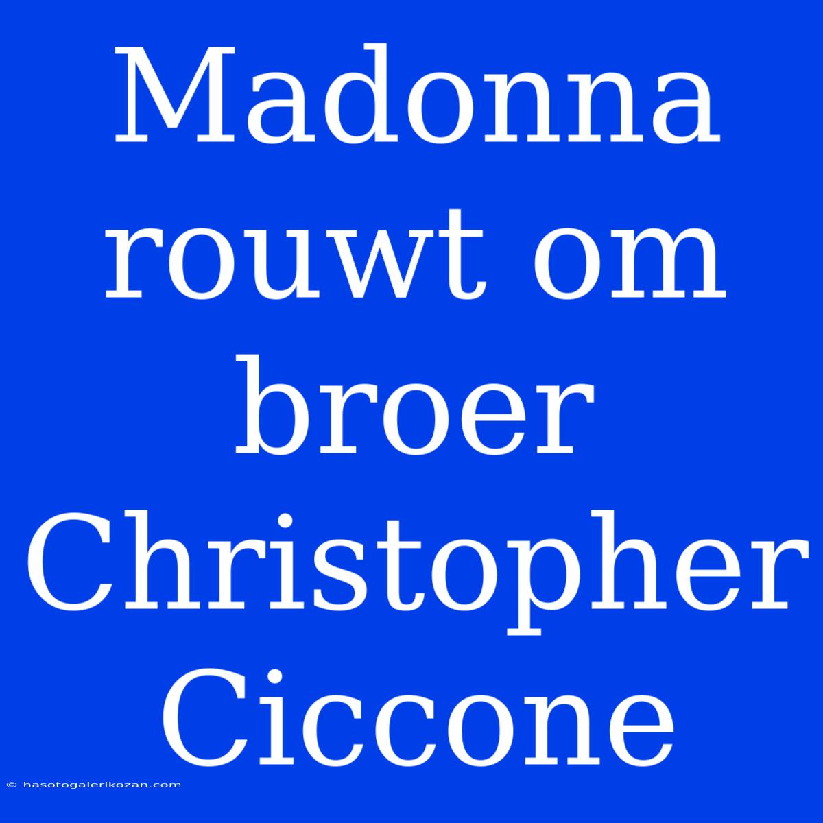 Madonna Rouwt Om Broer Christopher Ciccone