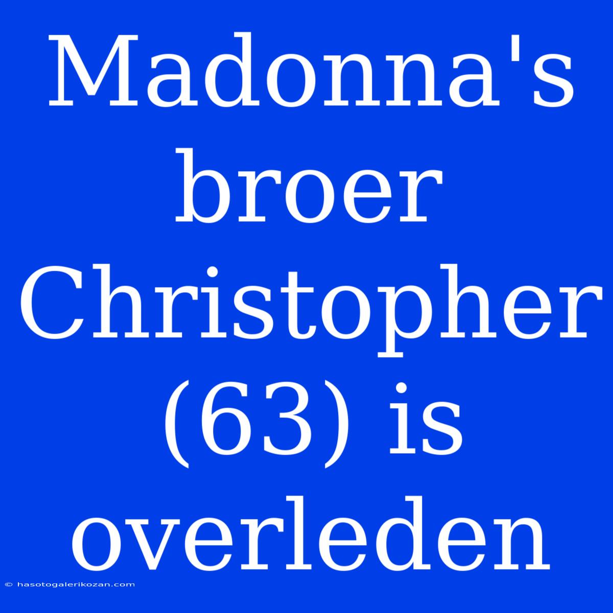 Madonna's Broer Christopher (63) Is Overleden