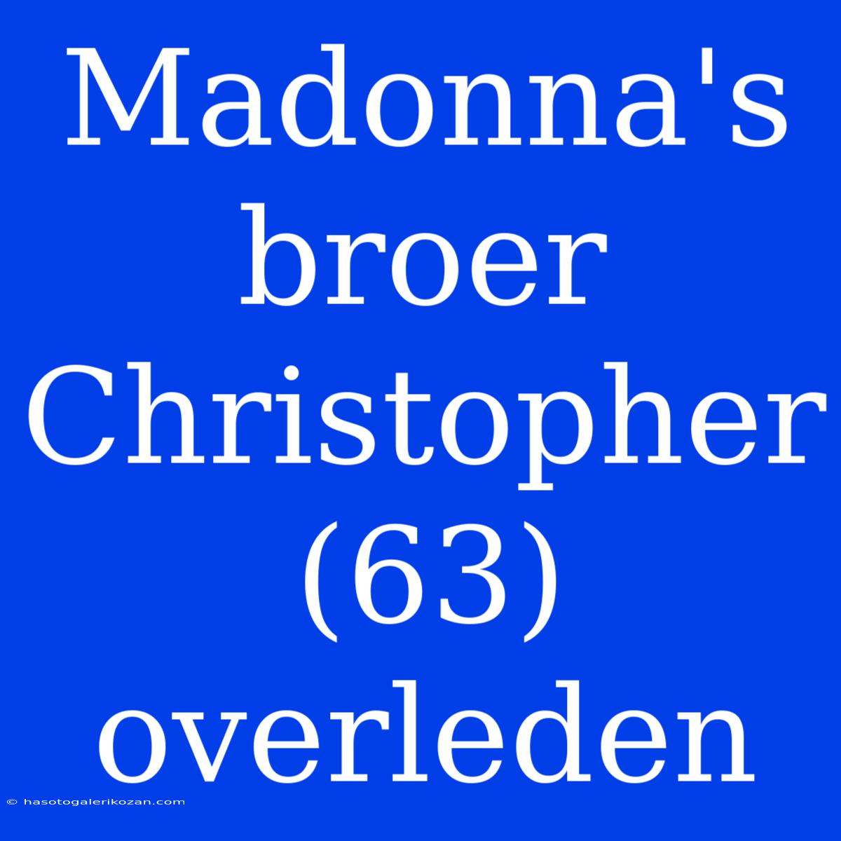 Madonna's Broer Christopher (63) Overleden