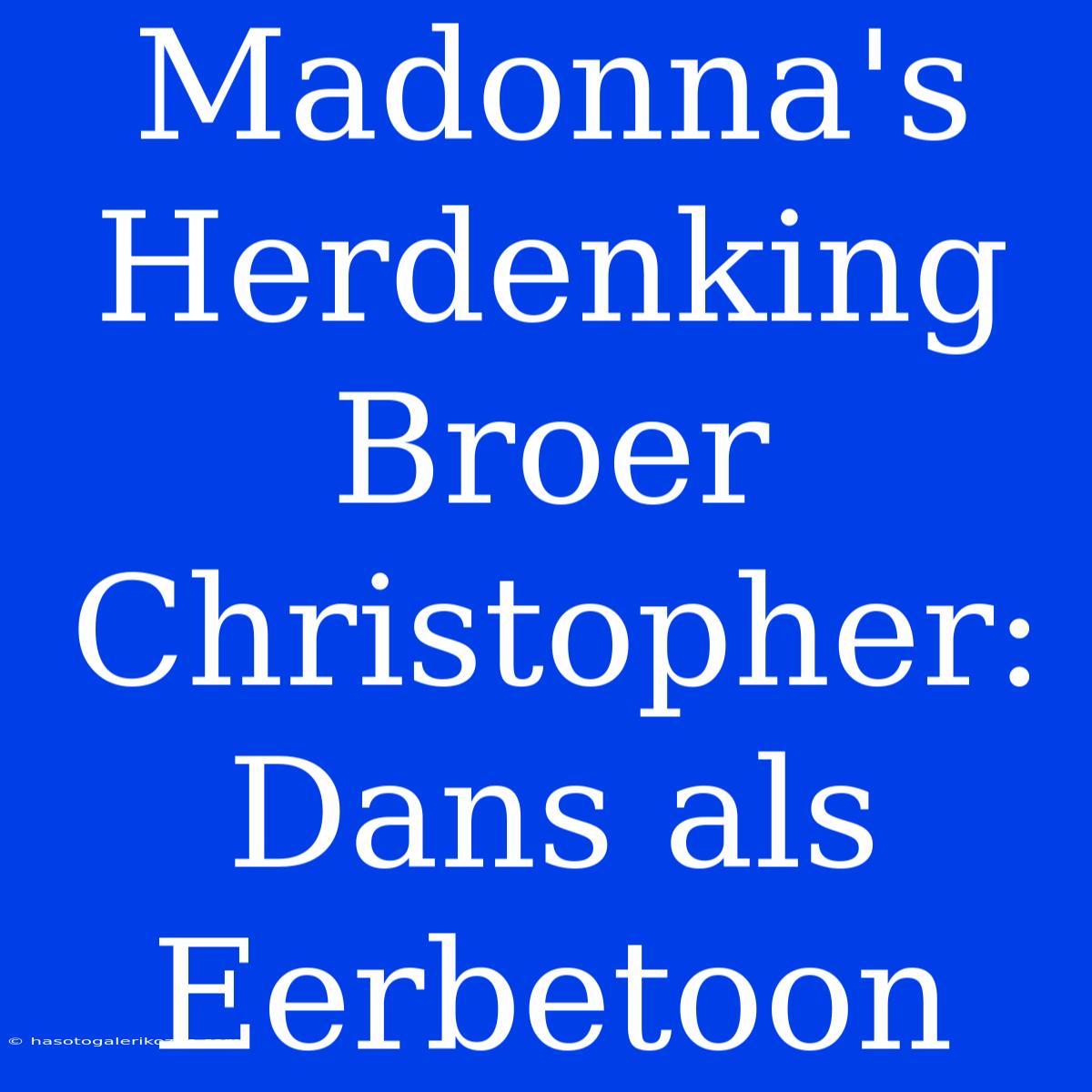 Madonna's Herdenking Broer Christopher: Dans Als Eerbetoon