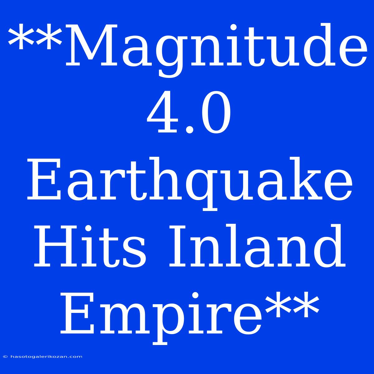 **Magnitude 4.0 Earthquake Hits Inland Empire**