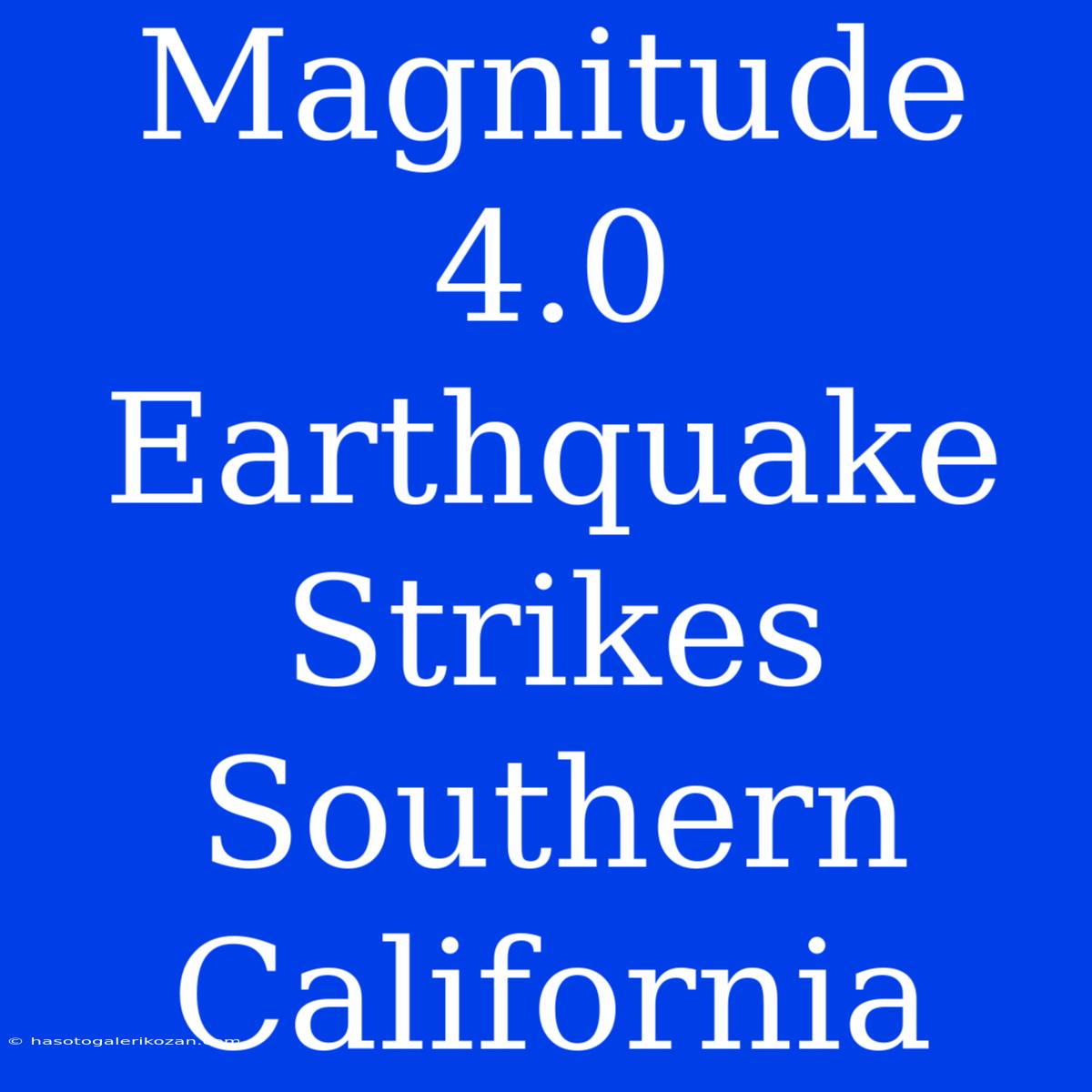 Magnitude 4.0 Earthquake Strikes Southern California