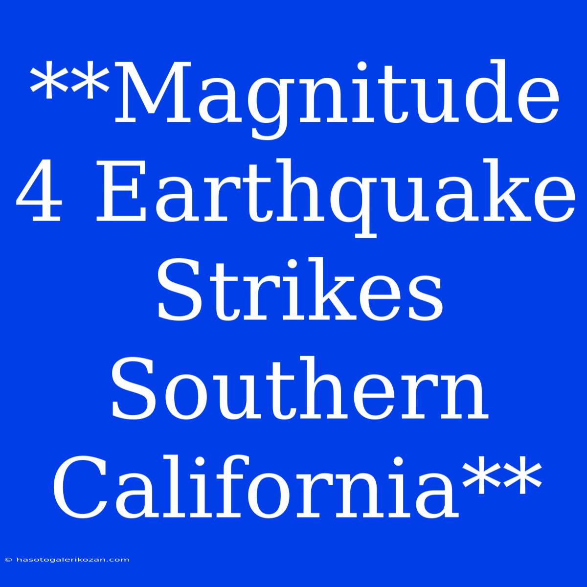 **Magnitude 4 Earthquake Strikes Southern California**