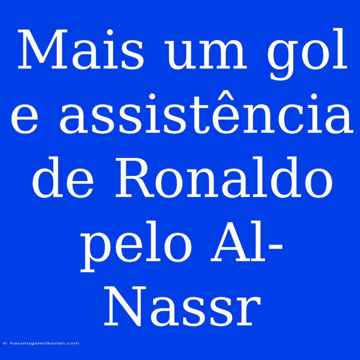 Mais Um Gol E Assistência De Ronaldo Pelo Al-Nassr