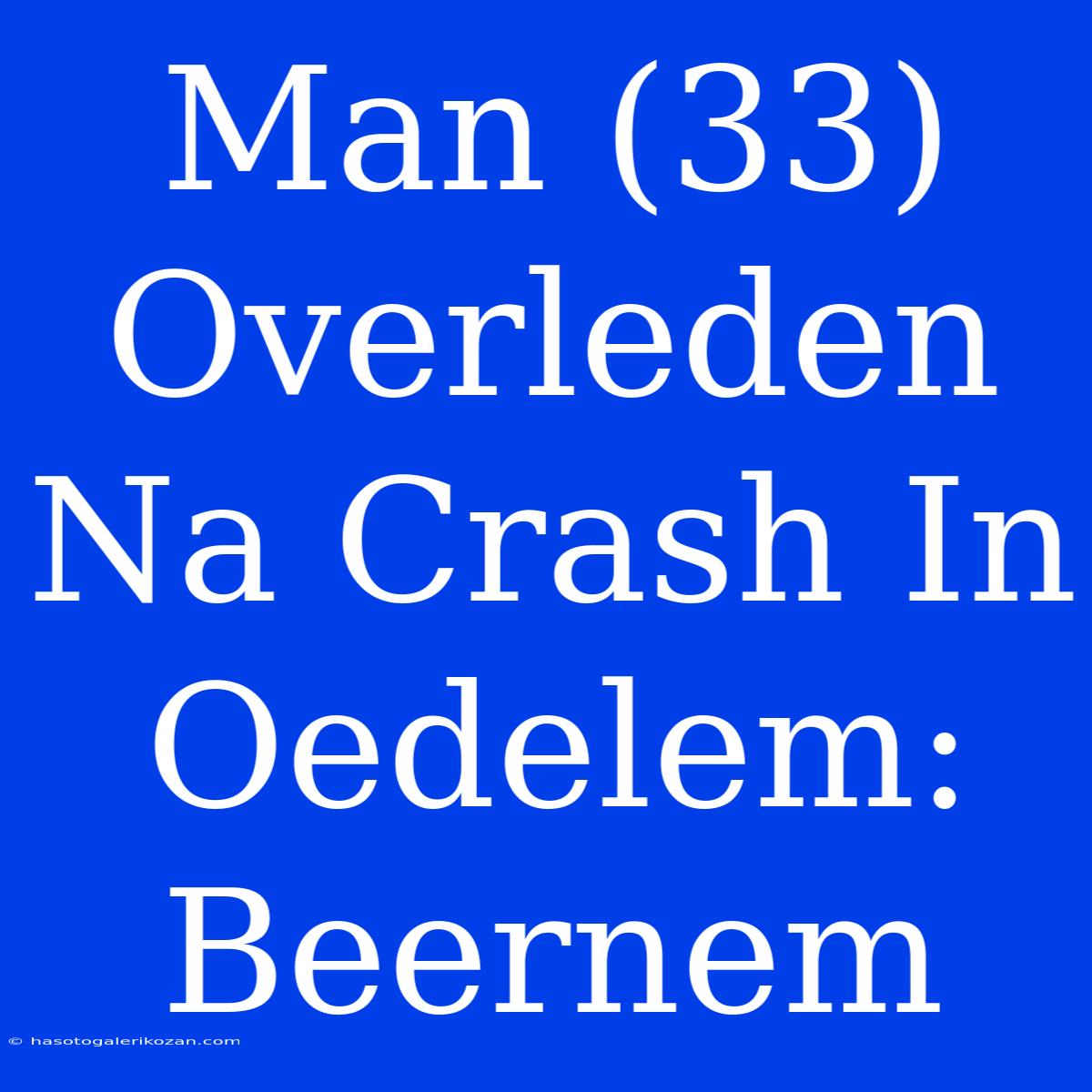 Man (33) Overleden Na Crash In Oedelem: Beernem 