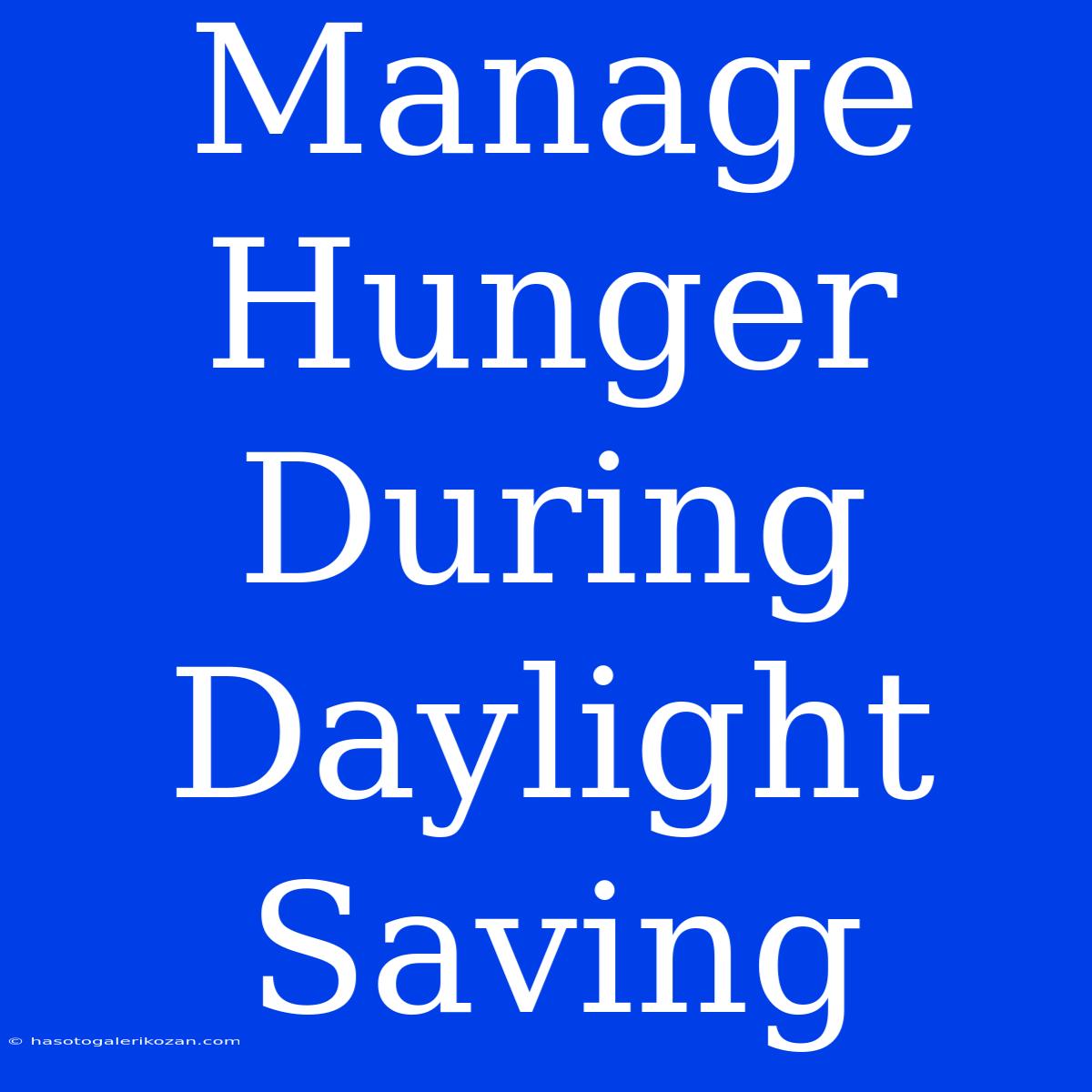 Manage Hunger During Daylight Saving