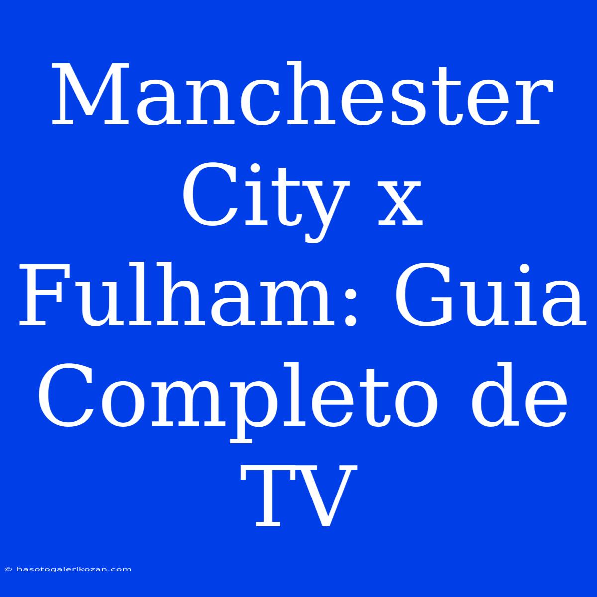 Manchester City X Fulham: Guia Completo De TV