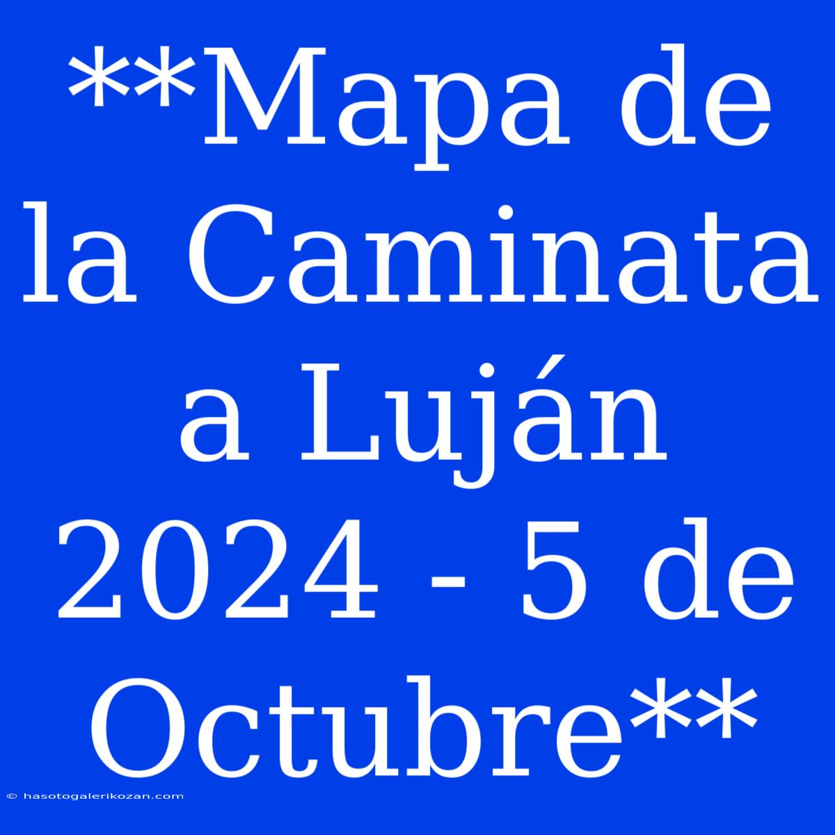 **Mapa De La Caminata A Luján 2024 - 5 De Octubre**