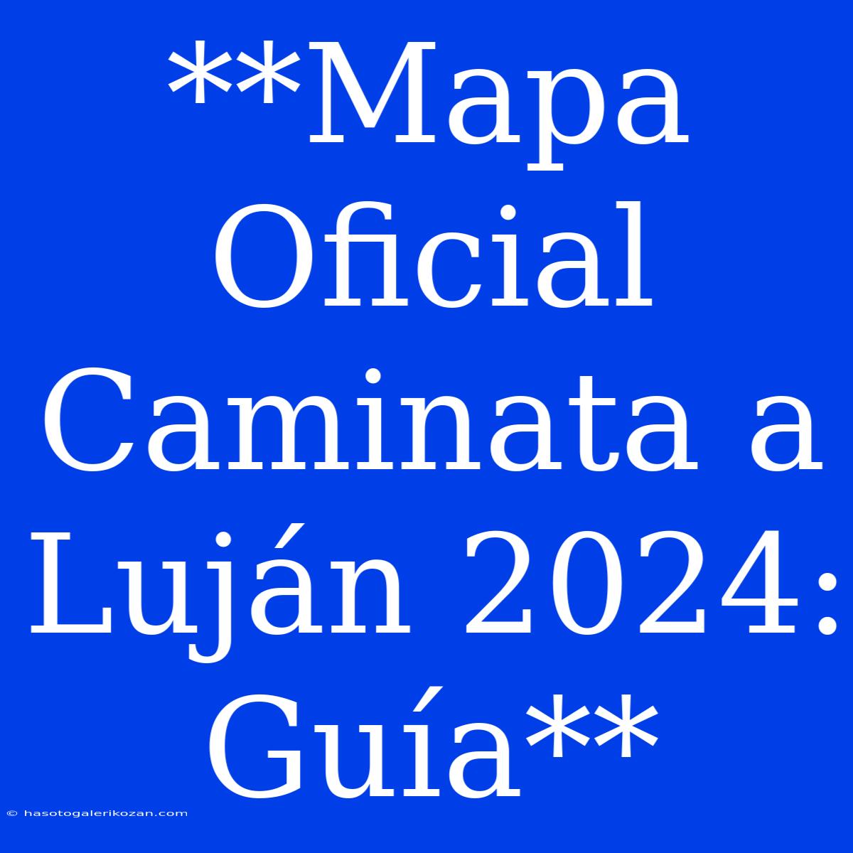 **Mapa Oficial Caminata A Luján 2024: Guía**