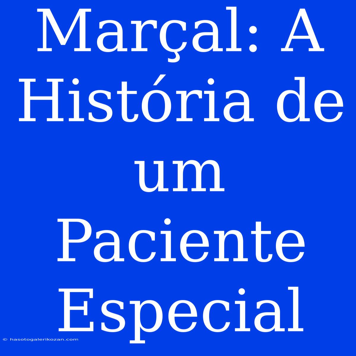 Marçal: A História De Um Paciente Especial