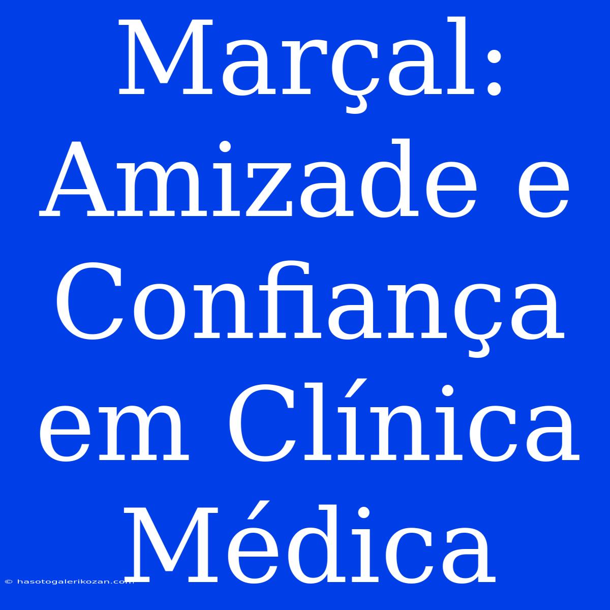 Marçal: Amizade E Confiança Em Clínica Médica